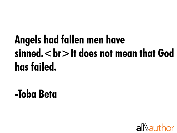 Angels had fallen men have sinned.It does not mean that God has failed. - Toba Beta Quote GIF