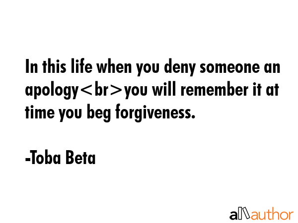 In this life when you deny someone an apologyyou will remember it at time you beg forgiveness. - Toba Beta Quote GIF