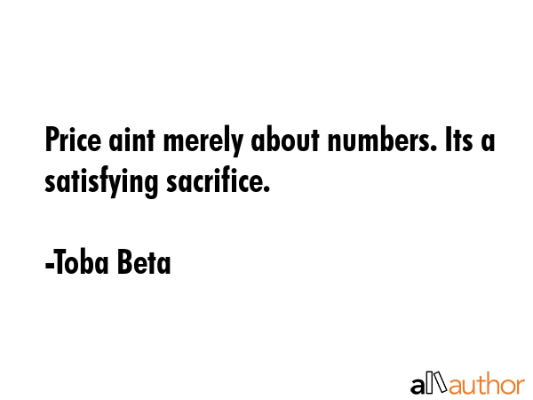 Price aint merely about numbers. Its a satisfying sacrifice. - Toba Beta Quote GIF