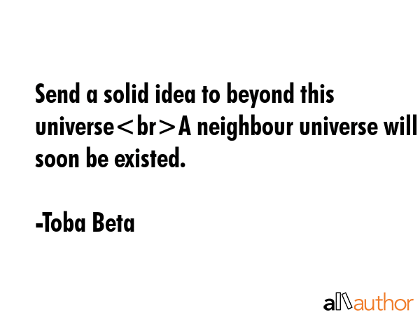 Send a solid idea to beyond this universeA neighbour universe will soon be existed. - Toba Beta Quote GIF