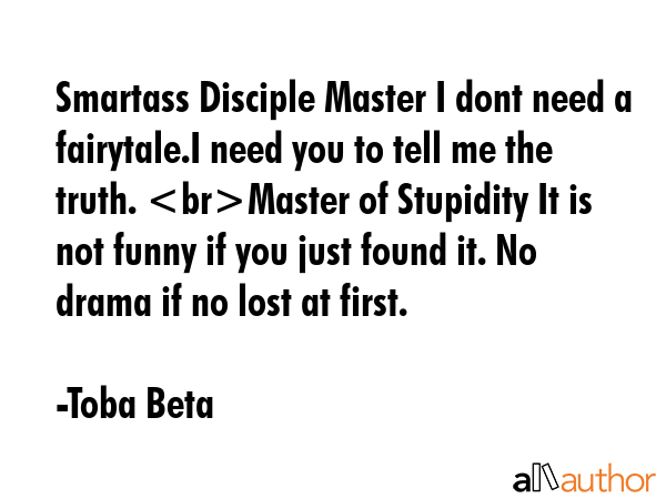 Smartass Disciple Master I dont need a fairytale.I need you to tell me the truth. Master of... - Toba Beta Quote GIF