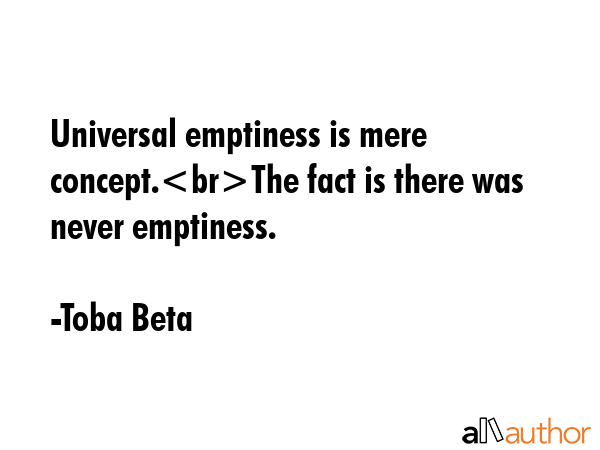 Universal emptiness is mere concept.The fact is there was never emptiness. - Toba Beta Quote GIF