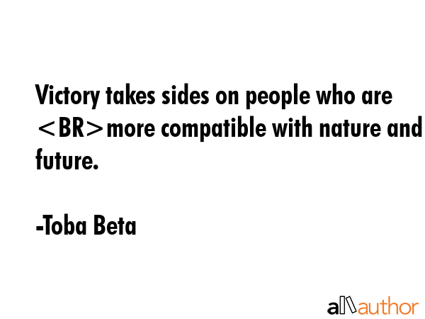 Victory takes sides on people who are more compatible with nature and future. - Toba Beta Quote GIF