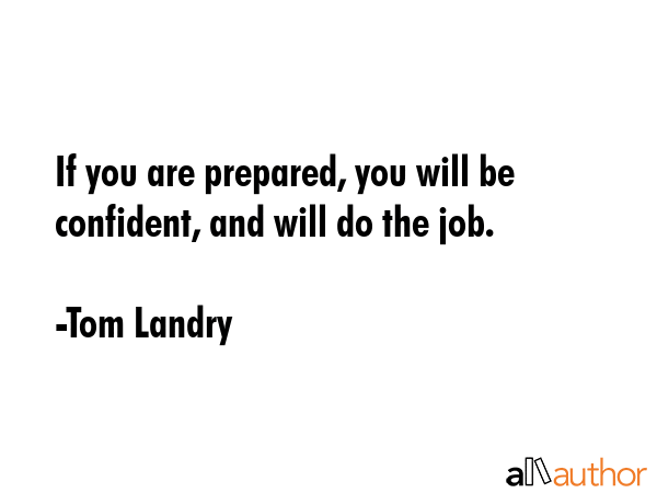 If you are prepared, you will be confident, and will do the job. - Tom Landry Quote GIF