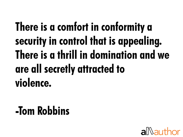 There is a comfort in conformity a security in control that is appealing. There is a thrill in... - Tom Robbins Quote GIF