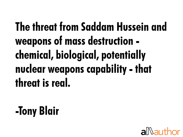 The threat from Saddam Hussein and weapons of mass destruction - chemical, biological, potentially... - Tony Blair Quote GIF