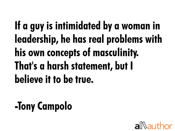 If a guy is intimidated by a woman in leadership, he has real problems with his own concepts of... - Tony Campolo Quote GIF