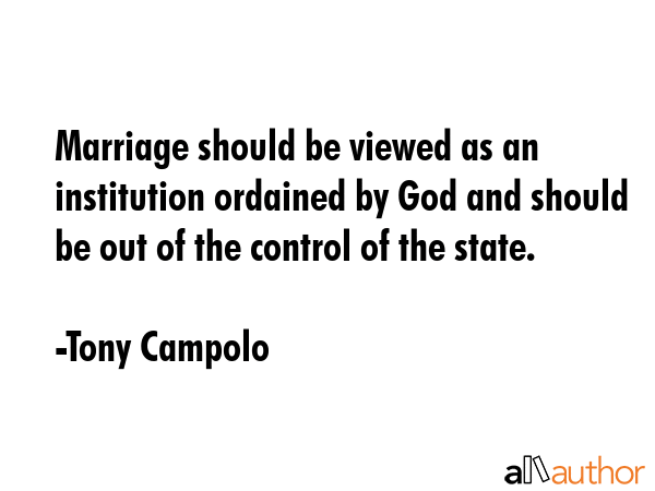 Marriage should be viewed as an institution ordained by God and should be out of the control of the... - Tony Campolo Quote GIF