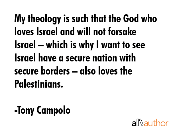 My theology is such that the God who loves Israel and will not forsake Israel – which is why I... - Tony Campolo Quote GIF