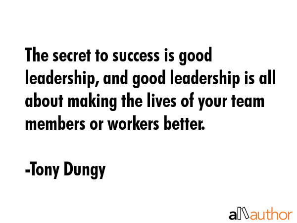 The secret to success is good leadership, and good leadership is all about making the lives of your... - Tony Dungy Quote GIF
