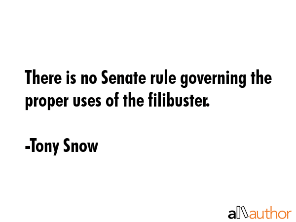 There is no Senate rule governing the proper uses of the filibuster. - Tony Snow Quote GIF