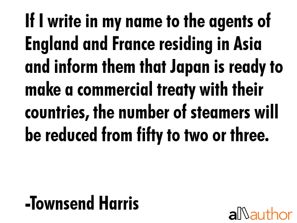 If I write in my name to the agents of England and France residing in Asia and inform them that... - Townsend Harris Quote GIF