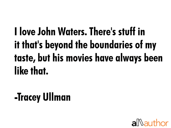 I love John Waters. There\