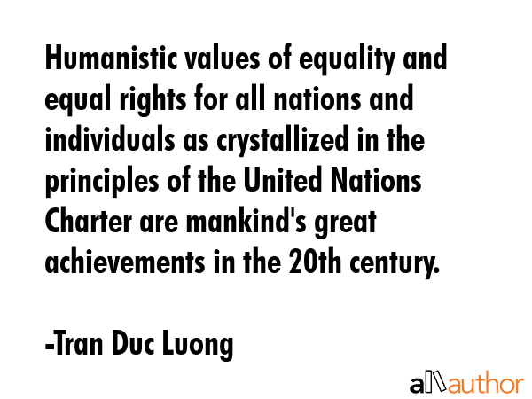 Humanistic values of equality and equal rights for all nations and individuals as crystallized in... - Tran Duc Luong Quote GIF