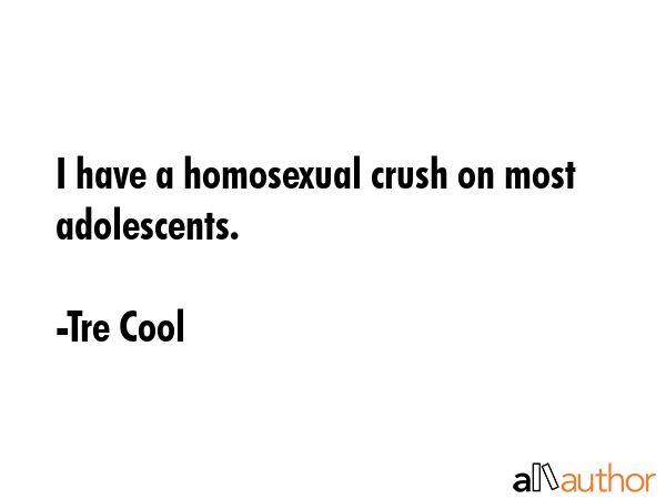I have a homosexual crush on most adolescents. - Tre Cool Quote GIF