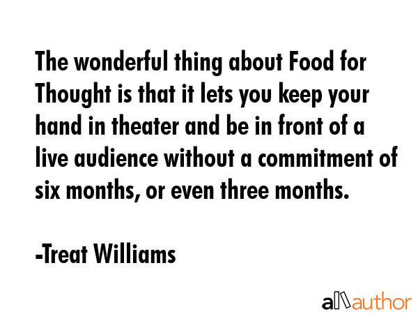 The wonderful thing about Food for Thought is that it lets you keep your hand in theater and be in... - Treat Williams Quote GIF