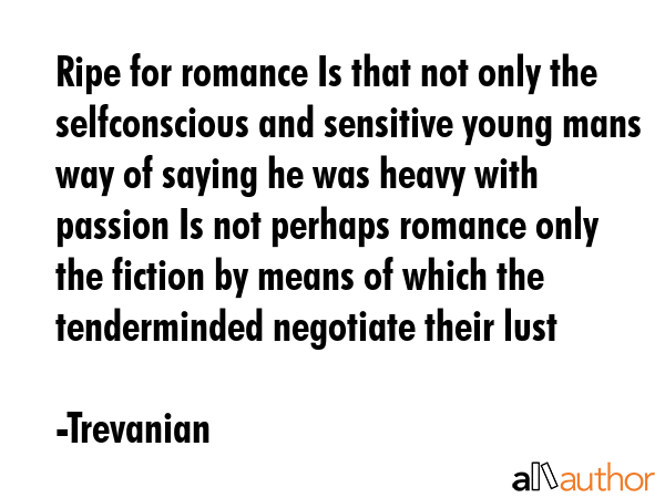 Ripe for romance Is that not only the selfconscious and sensitive young mans way of saying he was... - Trevanian Quote GIF