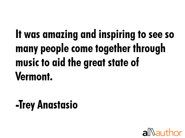 It was amazing and inspiring to see so many people come together through music to aid the great... - Trey Anastasio Quote GIF