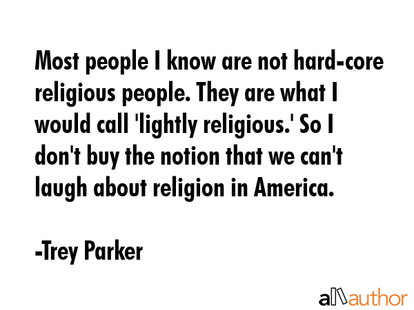 Most people I know are not hard-core religious people. They are what I would call \