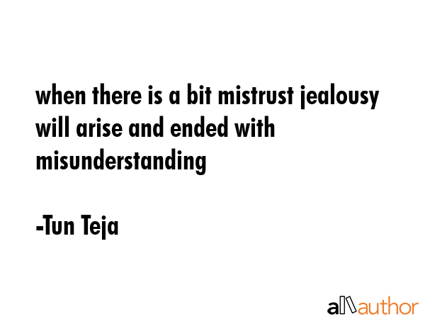when there is a bit mistrust jealousy will arise and ended with misunderstanding - Tun Teja Quote GIF