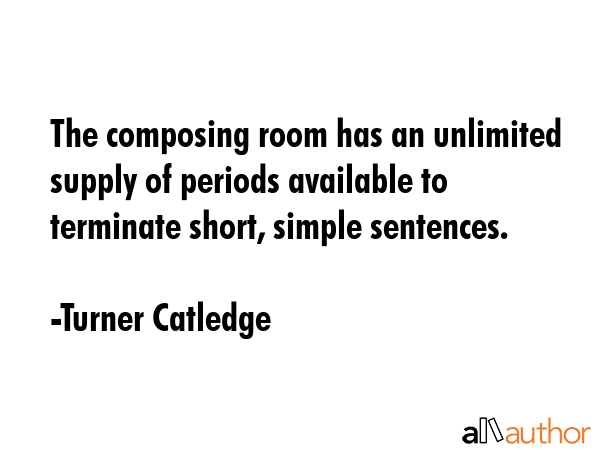 The composing room has an unlimited supply of periods available to terminate short, simple... - Turner Catledge Quote GIF