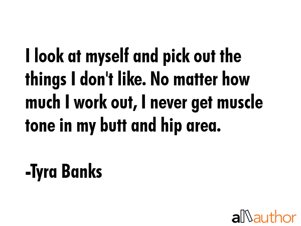 I look at myself and pick out the things I don\