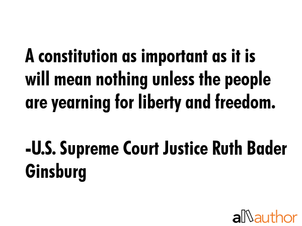 A constitution as important as it is will mean nothing unless the people are yearning for liberty... - U.S. Supreme Court Justice Ruth Bader Ginsburg Quote GIF