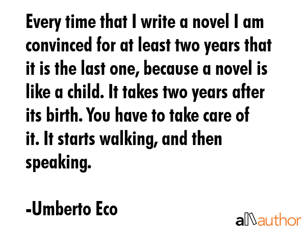 Every time that I write a novel I am convinced for at least two years that it is the last one,... - Umberto Eco Quote GIF