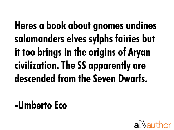 Heres a book about gnomes undines salamanders elves sylphs fairies but it too brings in the origins... - Umberto Eco Quote GIF