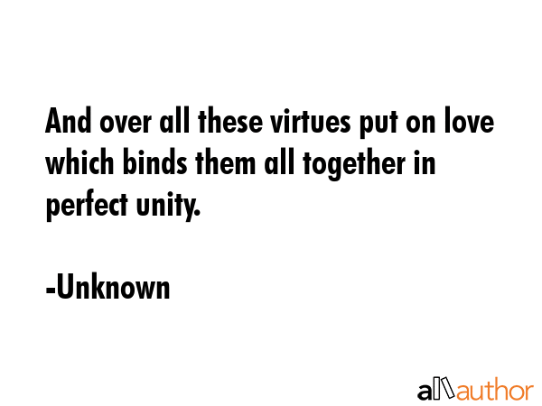 And over all these virtues put on love which binds them all together in perfect unity. - Unknown Quote GIF