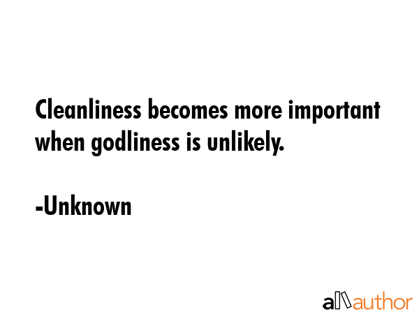 Cleanliness becomes more important when godliness is unlikely. - Unknown Quote GIF