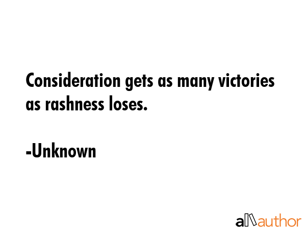 Consideration gets as many victories as rashness loses. - Unknown Quote GIF