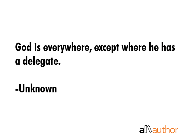 God is everywhere, except where he has a delegate. - Unknown Quote GIF