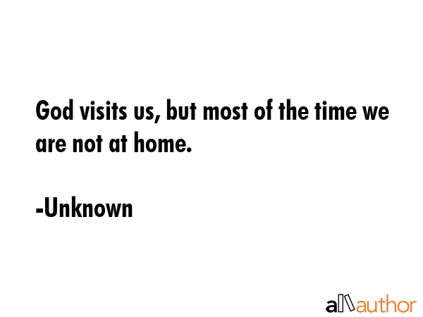 God visits us, but most of the time we are not at home. - Unknown Quote GIF