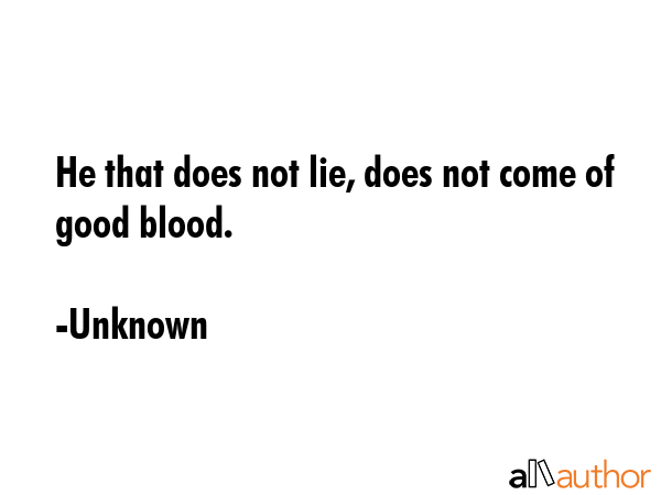 He that does not lie, does not come of good blood. - Unknown Quote GIF
