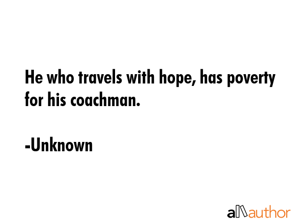He who travels with hope, has poverty for his coachman. - Unknown Quote GIF