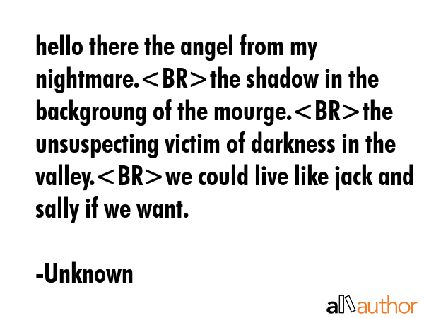 hello there the angel from my nightmare.the shadow in the backgroung of the mourge.the unsuspecting... - Unknown Quote GIF