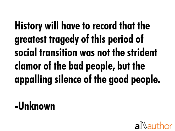History will have to record that the greatest tragedy of this period of social transition was not... - Unknown Quote GIF
