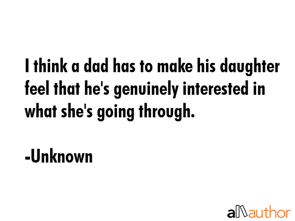 I think a dad has to make his daughter feel that he\