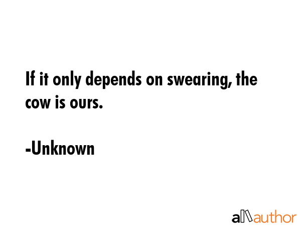 If it only depends on swearing, the cow is ours. - Unknown Quote GIF