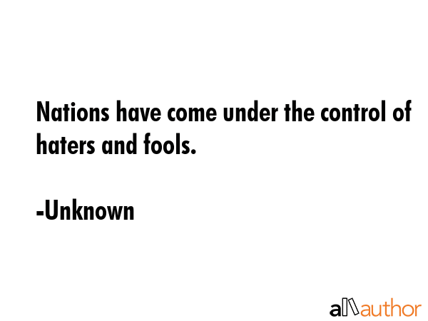 Nations have come under the control of haters and fools. - Unknown Quote GIF