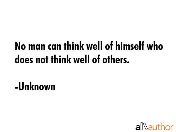 No man can think well of himself who does not think well of others. - Unknown Quote GIF