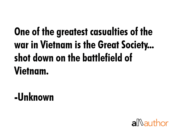 One of the greatest casualties of the war in Vietnam is the Great Society... shot down on the... - Unknown Quote GIF
