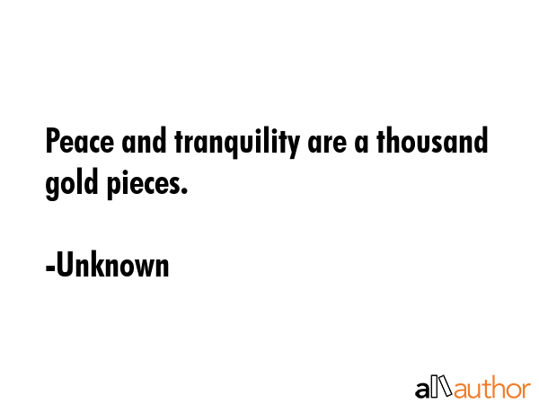 Peace and tranquility are a thousand gold pieces. - Unknown Quote GIF