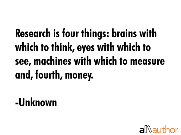 Research is four things: brains with which to think, eyes with which to see, machines with which to... - Unknown Quote GIF