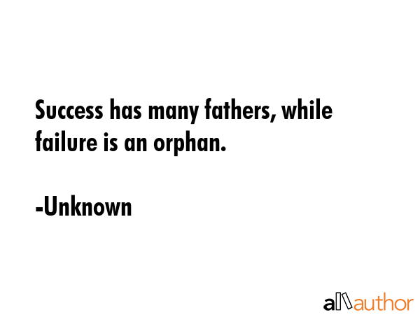 Success has many fathers, while failure is an orphan. - Unknown Quote GIF