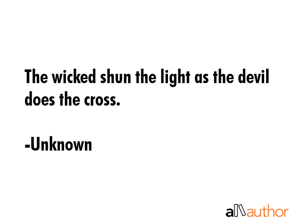 The wicked shun the light as the devil does the cross. - Unknown Quote GIF