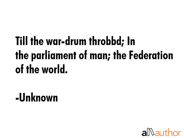 Till the war-drum throbb`d no longer, and the battle-flags were furl`d; In the parliament of man;... - Unknown Quote GIF