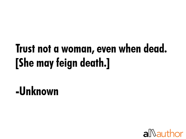 Trust not a woman, even when dead. [She may feign death.] - Unknown Quote GIF
