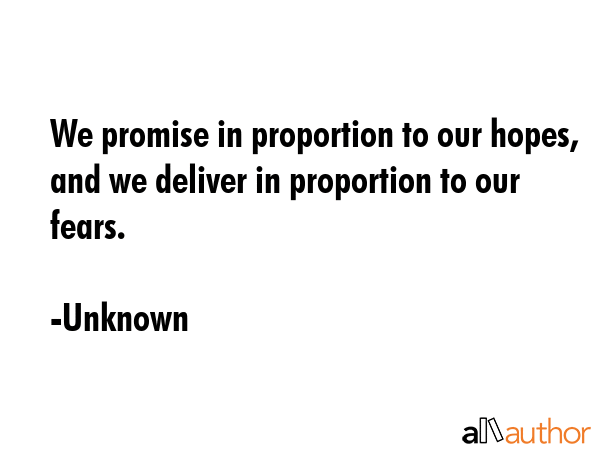We promise in proportion to our hopes, and we deliver in proportion to our fears. - Unknown Quote GIF